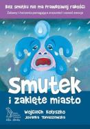 Smutek i zaklęte miasto (wyd. 2020). Autor: Wojciech Kołyszko, Jovanka Tomaszewska. ZdrowePodejscie.pl Okładka książki Smutek i zaklęte miasto (wyd. 2020)