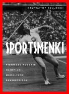 Sportsmenki. pierwsze polskie olimpijki, medalistki, rekordzistki. Autor: Szujecki Krzysztof. ZdrowePodejscie.pl Okładka książki Sportsmenki. pierwsze polskie olimpijki, medalistki, rekordzistki
