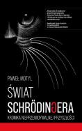 Okładka książki Świat Schrodingera. Kronika nieprzewidywalnej przyszłości