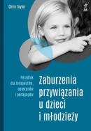 Okładka książki Zaburzenia przywiązania u dzieci i młodzieży. Poradnik dla terapeutów, opiekunów i pedagogów (wyd. 2020)