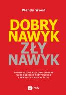Okładka książki Dobry nawyk, zły nawyk. Potwierdzone naukowo sposoby wprowadzania pozytywnych i trwałych zmian w życiu