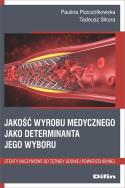 Jakość wyrobu medycznego jako deteminanta jego wyboru. Autor: Pszczółkowska Paulina, Sikora Tadeusz. ZdrowePodejscie.pl Okładka książki Jakość wyrobu medycznego jako deteminanta jego wyboru