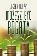 Możesz być bogaty. Autor: Joseph Murphy. ZdrowePodejscie.pl Okładka książki Możesz być bogaty