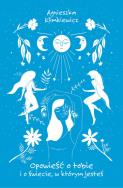 Okładka książki Opowieść o tobie i o świecie, w którym jesteś
