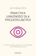 Praktyka uważności dla początkujących. Autor: Jon Kabat-Zinn. ZdrowePodejscie.pl Okładka książki Praktyka uważności dla początkujących