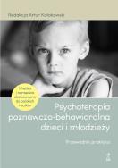 Psychoterapia poznawczo-behawioralna dzieci i młodzieży. Przewodnik praktyka. Autor: Kołakowski Artur (red.). ZdrowePodejscie.pl Okładka książki Psychoterapia poznawczo-behawioralna dzieci i młodzieży. Przewodnik praktyka