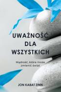 Uważność dla wszystkich książka. Autor: Jon Kabat-Zinn. ZdrowePodejscie.pl Okładka książki Uważność dla wszystkich książka