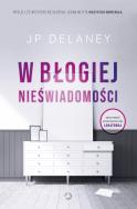 W błogiej nieświadomości. Autor: Delaney JP. ZdrowePodejscie.pl Okładka książki W błogiej nieświadomości