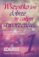 Wszystko jest dobrze w całym stworzeniu, tom 1. Autor: Adamus Saint-Germain. ZdrowePodejscie.pl Okładka książki Wszystko jest dobrze w całym stworzeniu, tom 1