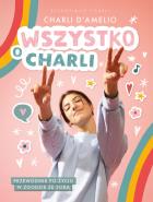 Okładka książki Wszystko o Charli. Przewodnik po życiu w zgodzie ze sobą