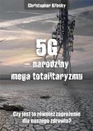 5G, narodziny mega totalitaryzmu. Czy jest to również zagrożenie dla naszego zdrowia?. Autor: Chris Klinsky. ZdrowePodejscie.pl Okładka książki 5G, narodziny mega totalitaryzmu. Czy jest to również zagrożenie dla naszego zdrowia?