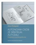 Autonomia osób ze spektrum autyzmu. Predyktory psychospołeczne. Autor: red. Anna Prokopiak. ZdrowePodejscie.pl Okładka książki Autonomia osób ze spektrum autyzmu. Predyktory psychospołeczne