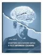 Kognitywne ujęcia kategorii umysłu w prozie Antoniego Czechowa. Autor: Sadecki Artur. ZdrowePodejscie.pl Okładka książki Kognitywne ujęcia kategorii umysłu w prozie Antoniego Czechowa