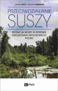 Przeciwdziałanie suszy. Autor: Gryz Jarosław, Gromadzki Sławomir. ZdrowePodejscie.pl Okładka książki Przeciwdziałanie suszy