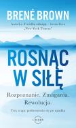 Okładka książki Rosnąc w siłę. Rozpoznanie. Zmagania. Rewolucja. Trzy etapy podnoszenia się po upadku.