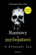 Rozmowy z psychopatami. Autor: CHRISTOPHER BERRY-DEE. ZdrowePodejscie.pl Okładka książki Rozmowy z psychopatami