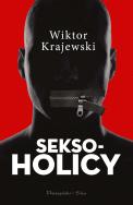 Seksoholicy. Autor: Wiktor Krajewski. ZdrowePodejscie.pl Okładka książki Seksoholicy