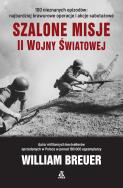 Szalone misje II wojny światowej w.2021. Autor: Breuer William. ZdrowePodejscie.pl Okładka książki Szalone misje II wojny światowej w.2021