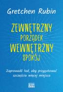 Okładka książki Zewnętrzny porządek, wewnętrzny spokój. Zaprowadź ład, aby przygotować szczęściu więcej miejsca