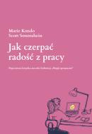 Jak czerpać radość z pracy. Autor: Marie Kondo, Scott Sonenshein. ZdrowePodejscie.pl Okładka książki Jak czerpać radość z pracy