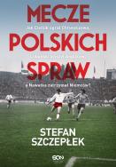 Mecze polskich spraw. Jak Cieślik ograł Chruszczowa, Lubański uciszył Anglików, a Nawałka zatrzymał Niemców. Autor: Stefan Szczepłek. ZdrowePodejscie.pl Okładka książki Mecze polskich spraw. Jak Cieślik ograł Chruszczowa, Lubański uciszył Anglików, a Nawałka zatrzymał Niemców