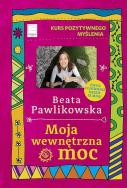 Moja wewnętrzna moc wyd. kieszonkowe. Autor: Beata Pawlikowska. ZdrowePodejscie.pl Okładka książki Moja wewnętrzna moc wyd. kieszonkowe