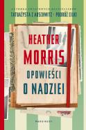 Opowieści o nadziei. Autor: Heather Morris. ZdrowePodejscie.pl Okładka książki Opowieści o nadziei