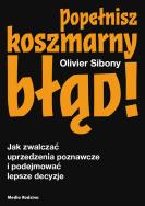 Popełnisz koszmarny błąd!. Autor: Sibony Olivier. ZdrowePodejscie.pl Okładka książki Popełnisz koszmarny błąd!