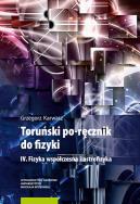 Toruński po-ręcznik do fizyki IV Fizyka współczesna i astrofizyka. Autor: Grzegorz Karwasz. ZdrowePodejscie.pl Okładka książki Toruński po-ręcznik do fizyki IV Fizyka współczesna i astrofizyka
