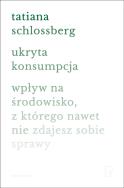 Ukryta konsumpcja. Autor: Schlossberg Tatiana. ZdrowePodejscie.pl Okładka książki Ukryta konsumpcja