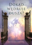 Okładka książki Dokąd wędruje dusza?
