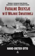 Fatalne decyzje w II wojnie światowej w.2. Autor: Hans-Dieter Otto. ZdrowePodejscie.pl Okładka książki Fatalne decyzje w II wojnie światowej w.2