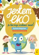 Jestem EKO Ja też mogę uratować świat!. Autor: Sylwia Majcher. ZdrowePodejscie.pl Okładka książki Jestem EKO Ja też mogę uratować świat!
