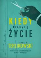 Kiedy kończy się  życie. Autor: Tomasz P. Terlikowski. ZdrowePodejscie.pl Okładka książki Kiedy kończy się  życie