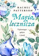 Magia lecznicza. Autor: Patterson Rachel. ZdrowePodejscie.pl Okładka książki Magia lecznicza