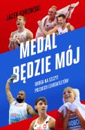 Medal będzie mój.  Droga na szczyt polskich lekkoatletów. Autor: Kurowski Jacek. ZdrowePodejscie.pl Okładka książki Medal będzie mój.  Droga na szczyt polskich lekkoatletów