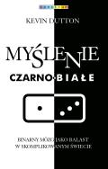 Myślenie czarno-białe. Autor: Kevin Dutton. ZdrowePodejscie.pl Okładka książki Myślenie czarno-białe