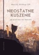 Nieostatnie kuszenie. Autor: Maciej Biskup OP. ZdrowePodejscie.pl Okładka książki Nieostatnie kuszenie