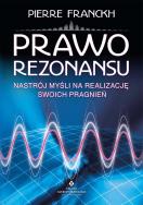 Prawo Rezonansu. Nastrój myśli na realizację swoich pragnień wyd. 2021. Autor: Pierre Franckh. ZdrowePodejscie.pl Okładka książki Prawo Rezonansu. Nastrój myśli na realizację swoich pragnień wyd. 2021