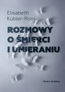 Rozmowy o śmierci i umieraniu. Autor: Kübler-Ross Elizabeth. ZdrowePodejscie.pl Okładka książki Rozmowy o śmierci i umieraniu