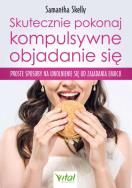 Skutecznie pokonaj kompulsywne objadanie się. Autor: Skelly Samantha. ZdrowePodejscie.pl Okładka książki Skutecznie pokonaj kompulsywne objadanie się