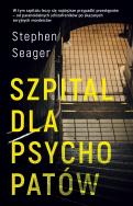 Szpital dla psychopatów. Autor: Stephen Seager. ZdrowePodejscie.pl Okładka książki Szpital dla psychopatów