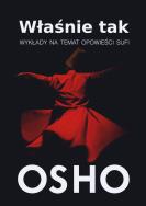 Właśnie tak. Wykłady na temat opowieści sufi. Autor: Osho. ZdrowePodejscie.pl Okładka książki Właśnie tak. Wykłady na temat opowieści sufi