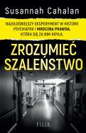 Okładka książki Zrozumieć szaleństwo. Najgłośniejszy eksperyment w historii psychiatrii i mroczna prawda, która się za nim kryła