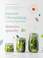 Kiszenie i fermentacja z dr Ewą Dąbrowską® Domowe sposoby. Autor: Beata Anna Dąbrowska. ZdrowePodejscie.pl Okładka książki Kiszenie i fermentacja z dr Ewą Dąbrowską® Domowe sposoby