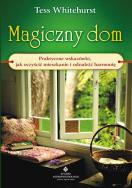 Magiczny dom. Praktyczne wskazówki, jak... w.2. Autor: Tess Whitehurst. ZdrowePodejscie.pl Okładka książki Magiczny dom. Praktyczne wskazówki, jak... w.2