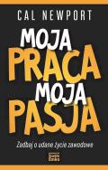 Okładka książki Moja praca, moja pasja. Zadbaj o udane życie zawodowe