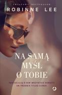 Na samą myśl o tobie. Autor: Robinne Lee. ZdrowePodejscie.pl Okładka książki Na samą myśl o tobie