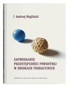 Zapobieganie przestępczości powrotnej w dozorach probacyjnych. Autor: Węgliński Andrzej. ZdrowePodejscie.pl Okładka książki Zapobieganie przestępczości powrotnej w dozorach probacyjnych
