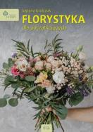Florystyka dla początkujących. Autor: Justyna Krulczuk. ZdrowePodejscie.pl Okładka książki Florystyka dla początkujących